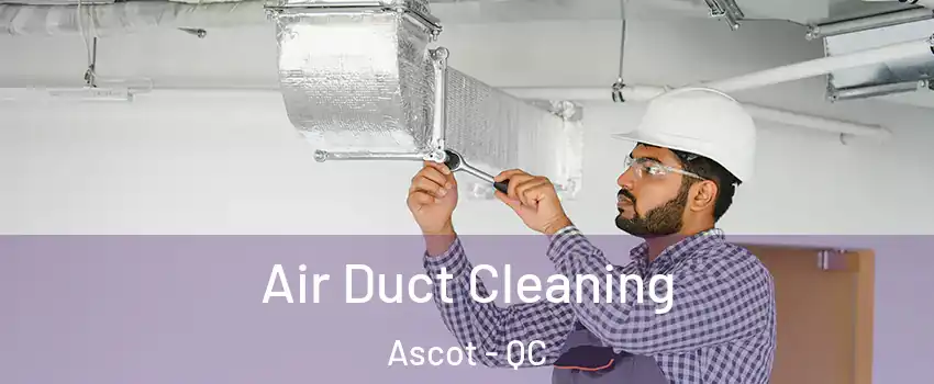  Air Duct Cleaning Ascot - QC