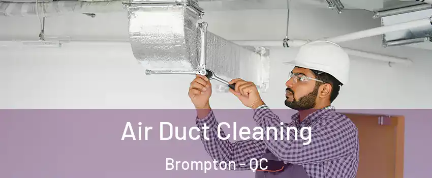  Air Duct Cleaning Brompton - QC