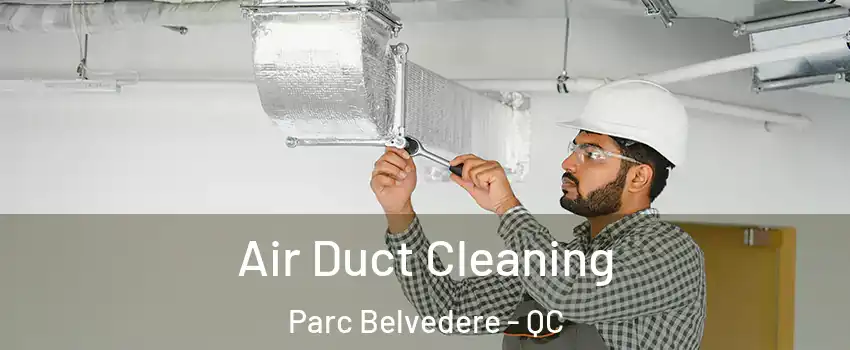  Air Duct Cleaning Parc Belvedere - QC