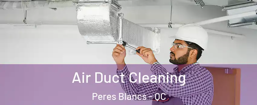  Air Duct Cleaning Peres Blancs - QC