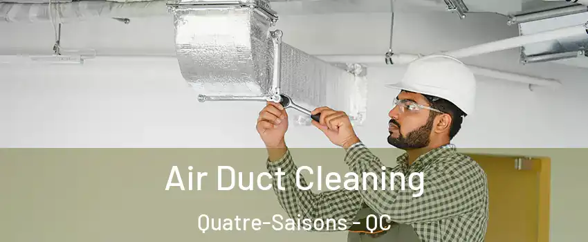  Air Duct Cleaning Quatre-Saisons - QC
