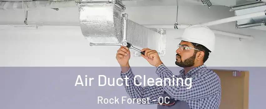  Air Duct Cleaning Rock Forest - QC