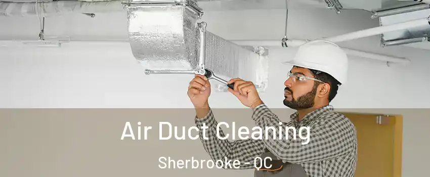  Air Duct Cleaning Sherbrooke - QC