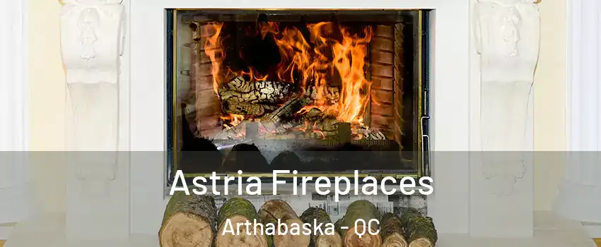  Astria Fireplaces Arthabaska - QC