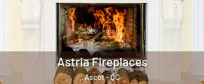  Astria Fireplaces Ascot - QC