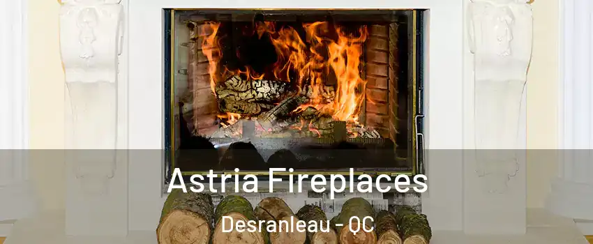  Astria Fireplaces Desranleau - QC