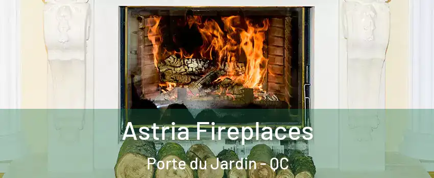  Astria Fireplaces Porte du Jardin - QC