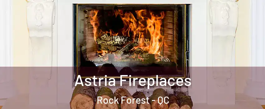  Astria Fireplaces Rock Forest - QC