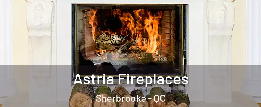  Astria Fireplaces Sherbrooke - QC