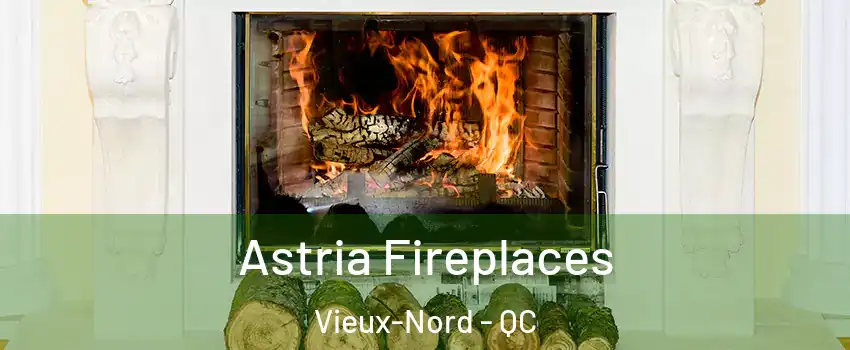  Astria Fireplaces Vieux-Nord - QC