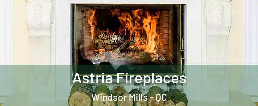  Astria Fireplaces Windsor Mills - QC
