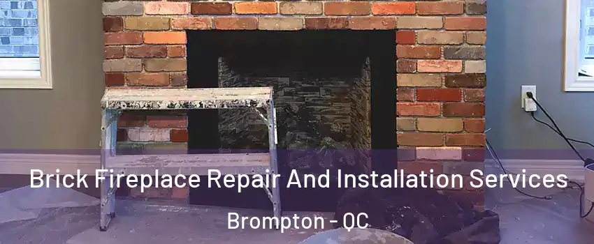  Brick Fireplace Repair And Installation Services Brompton - QC