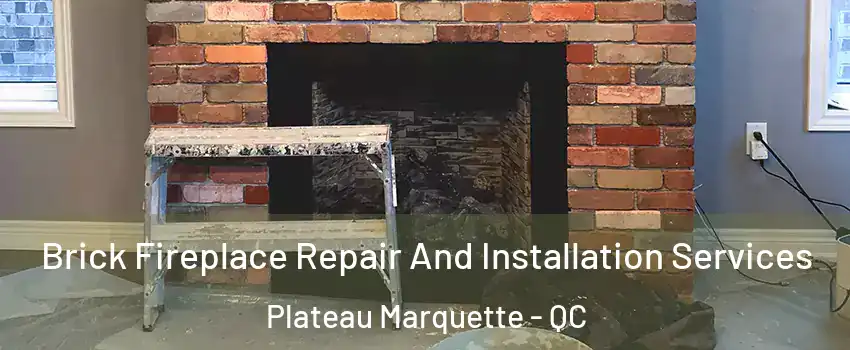  Brick Fireplace Repair And Installation Services Plateau Marquette - QC