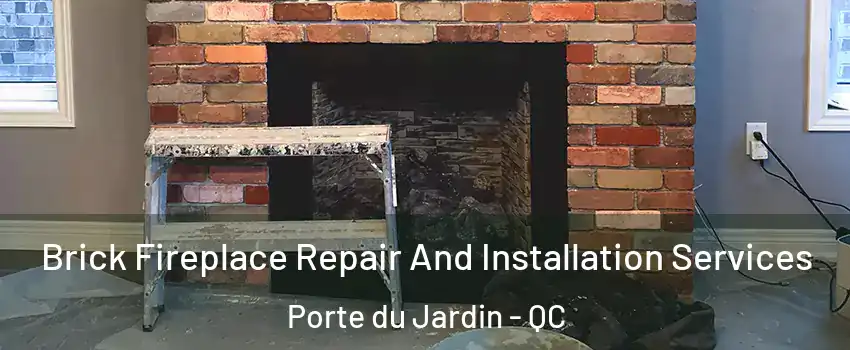  Brick Fireplace Repair And Installation Services Porte du Jardin - QC