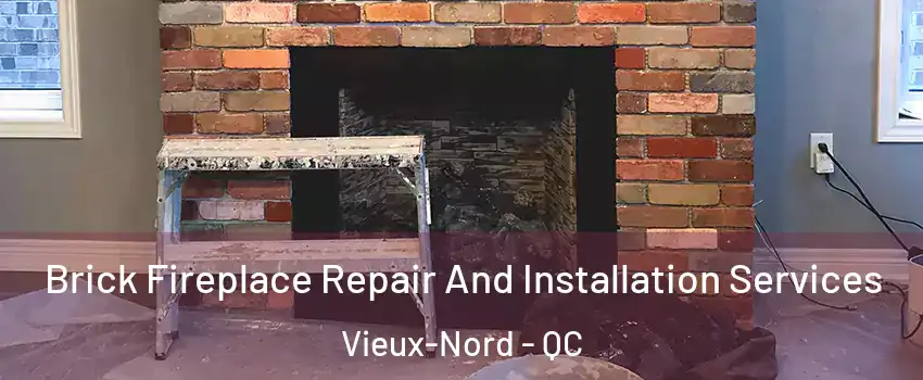  Brick Fireplace Repair And Installation Services Vieux-Nord - QC