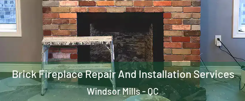  Brick Fireplace Repair And Installation Services Windsor Mills - QC