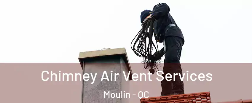  Chimney Air Vent Services Moulin - QC