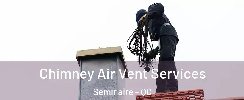  Chimney Air Vent Services Seminaire - QC