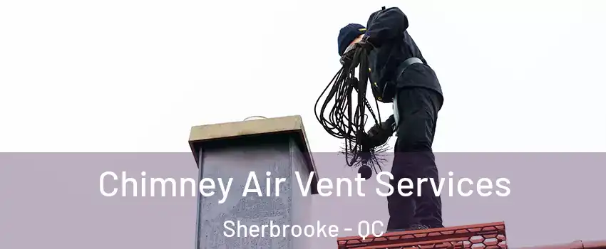  Chimney Air Vent Services Sherbrooke - QC