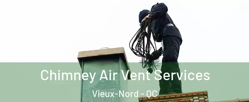  Chimney Air Vent Services Vieux-Nord - QC