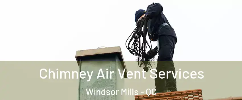  Chimney Air Vent Services Windsor Mills - QC