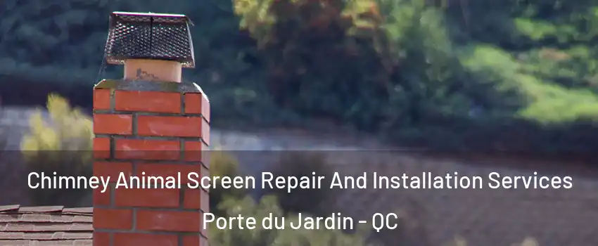  Chimney Animal Screen Repair And Installation Services Porte du Jardin - QC