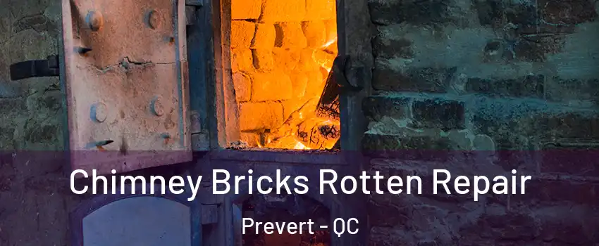  Chimney Bricks Rotten Repair Prevert - QC