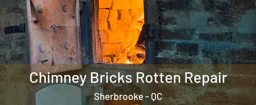  Chimney Bricks Rotten Repair Sherbrooke - QC