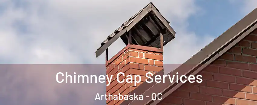  Chimney Cap Services Arthabaska - QC