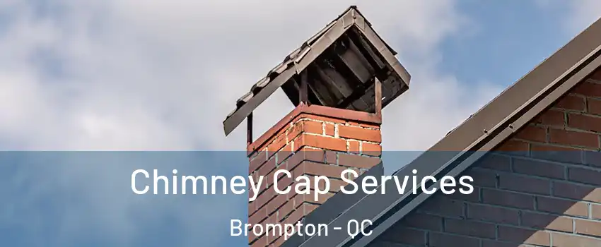  Chimney Cap Services Brompton - QC