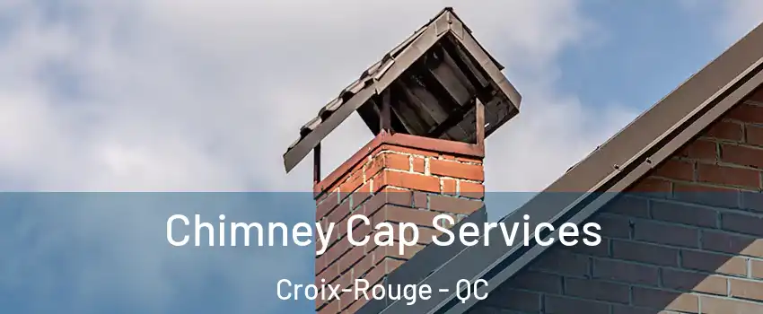  Chimney Cap Services Croix-Rouge - QC