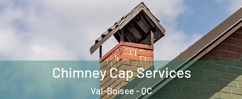  Chimney Cap Services Val-Boisee - QC