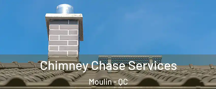  Chimney Chase Services Moulin - QC