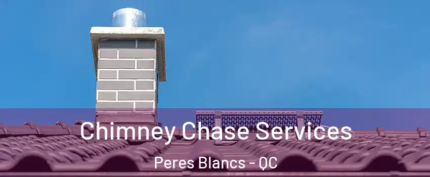  Chimney Chase Services Peres Blancs - QC