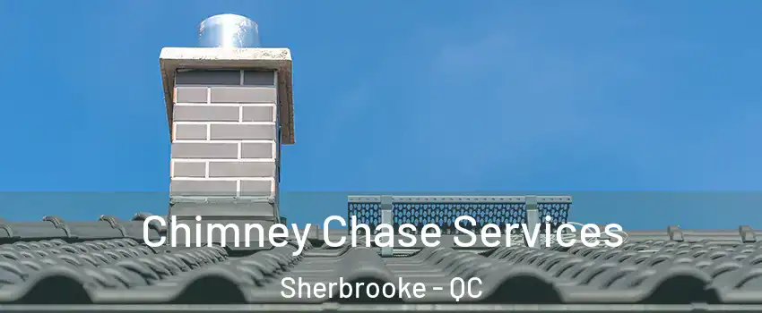  Chimney Chase Services Sherbrooke - QC