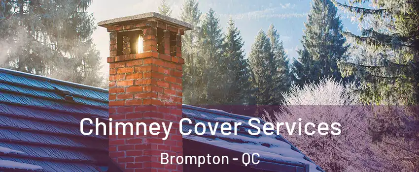  Chimney Cover Services Brompton - QC