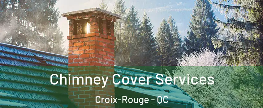  Chimney Cover Services Croix-Rouge - QC