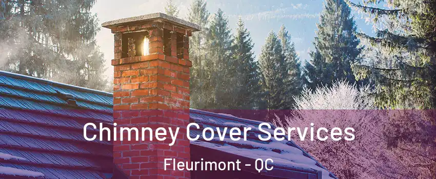  Chimney Cover Services Fleurimont - QC