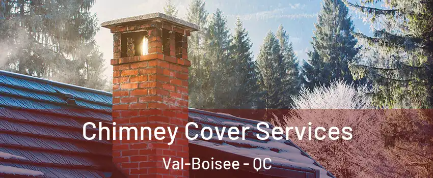  Chimney Cover Services Val-Boisee - QC