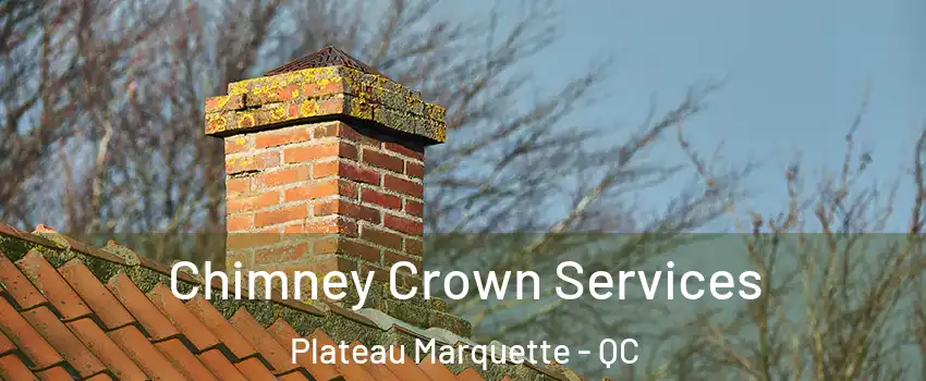  Chimney Crown Services Plateau Marquette - QC