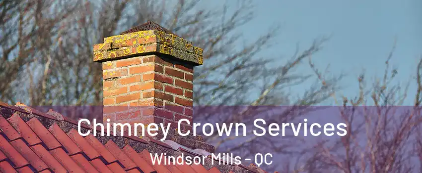  Chimney Crown Services Windsor Mills - QC
