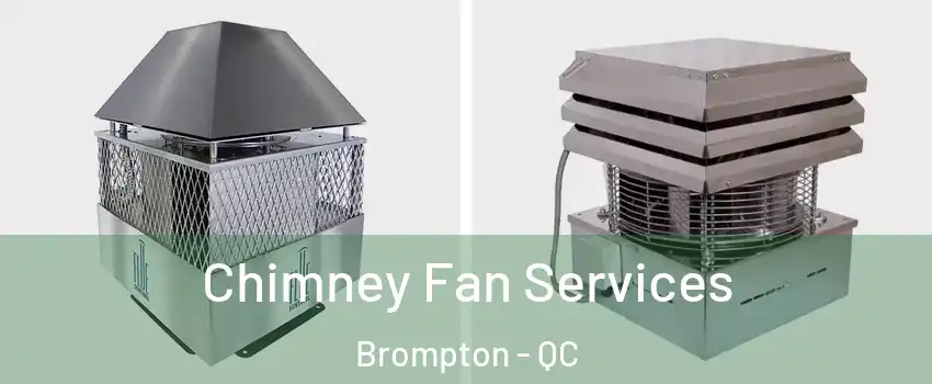  Chimney Fan Services Brompton - QC