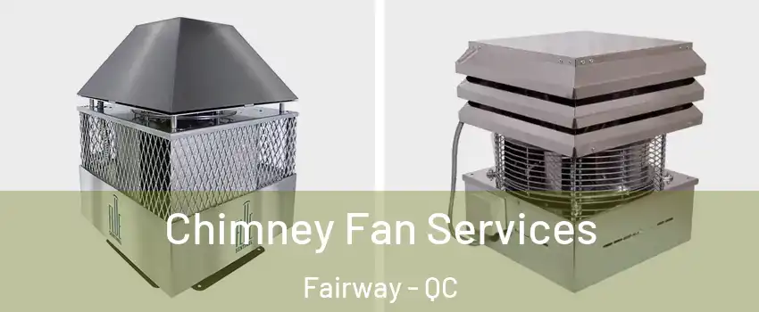  Chimney Fan Services Fairway - QC