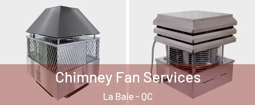  Chimney Fan Services La Baie - QC