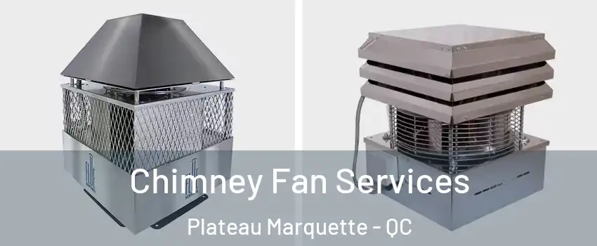  Chimney Fan Services Plateau Marquette - QC