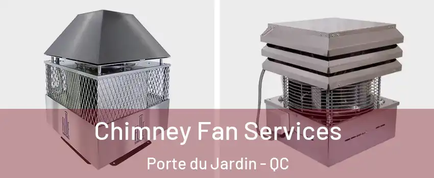  Chimney Fan Services Porte du Jardin - QC