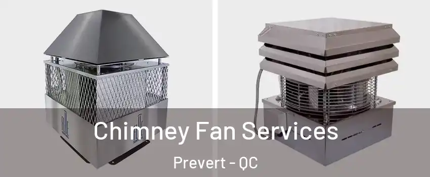  Chimney Fan Services Prevert - QC