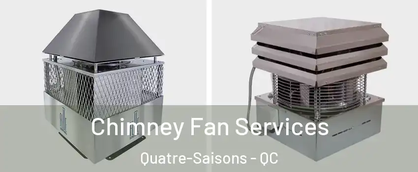  Chimney Fan Services Quatre-Saisons - QC