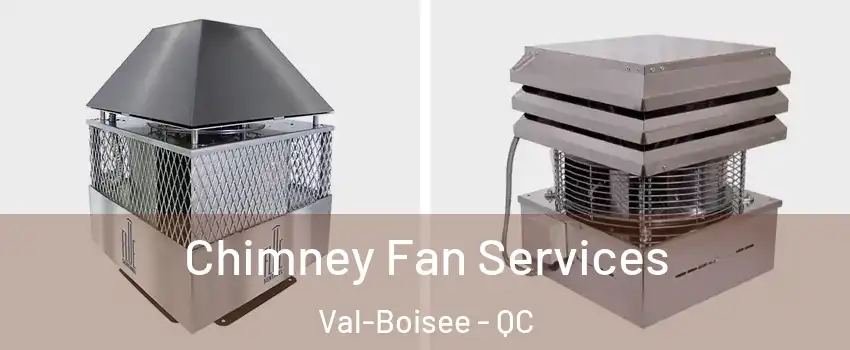  Chimney Fan Services Val-Boisee - QC