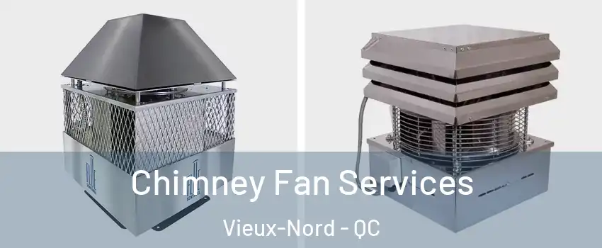  Chimney Fan Services Vieux-Nord - QC